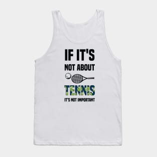 "If It's Not About Tennis It's Not Important Tank Top